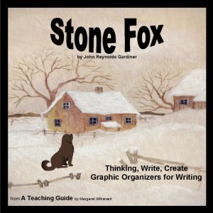 Stone Fox: Think, Write, Create with Graphic Organizers